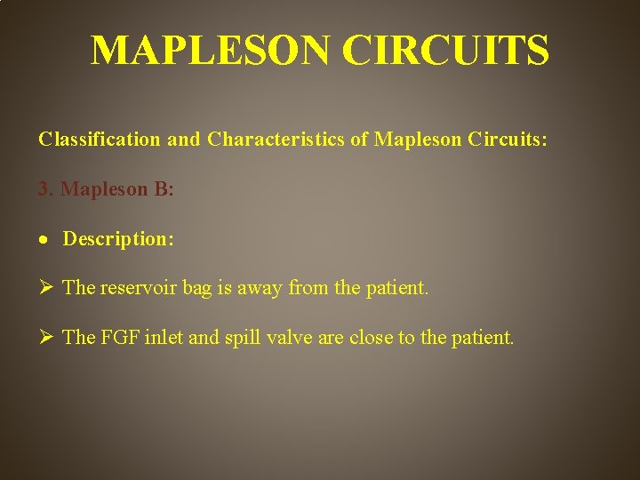 MAPLESON CIRCUITS Classification and Characteristics of Mapleson Circuits: 3. Mapleson B: Description: The reservoir