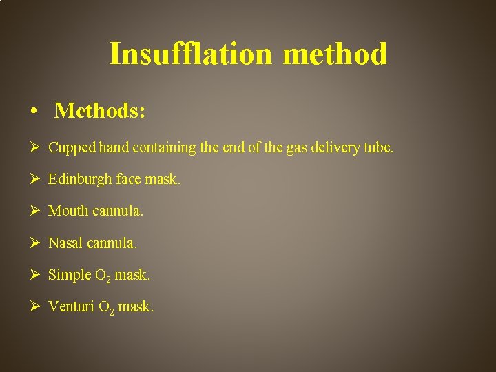 Insufflation method • Methods: Cupped hand containing the end of the gas delivery tube.