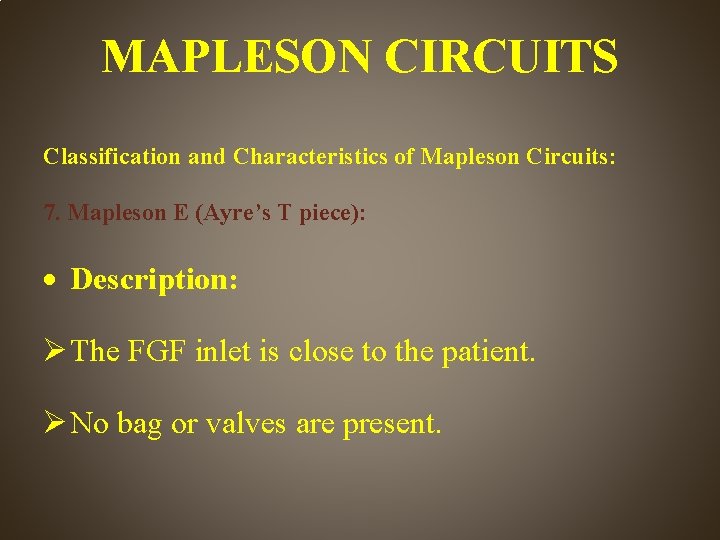 MAPLESON CIRCUITS Classification and Characteristics of Mapleson Circuits: 7. Mapleson E (Ayre’s T piece):