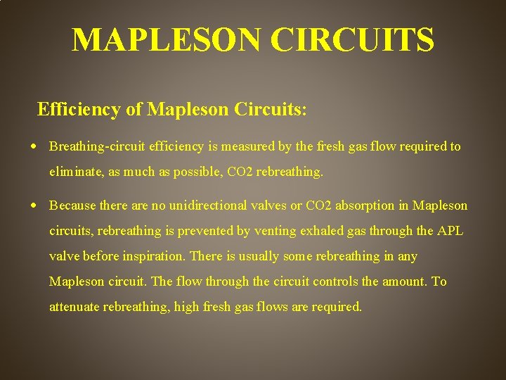 MAPLESON CIRCUITS Efficiency of Mapleson Circuits: Breathing-circuit efficiency is measured by the fresh gas