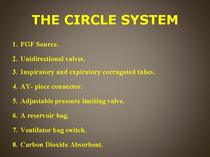 THE CIRCLE SYSTEM 1. FGF Source. 2. Unidirectional valves. 3. Inspiratory and expiratory corrugated