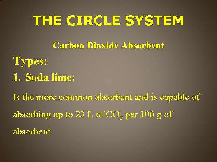 THE CIRCLE SYSTEM Carbon Dioxide Absorbent Types: 1. Soda lime: Is the more common