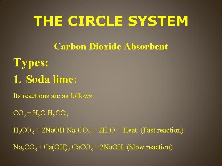 THE CIRCLE SYSTEM Carbon Dioxide Absorbent Types: 1. Soda lime: Its reactions are as