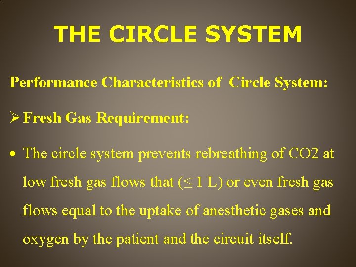 THE CIRCLE SYSTEM Performance Characteristics of Circle System: Fresh Gas Requirement: The circle system