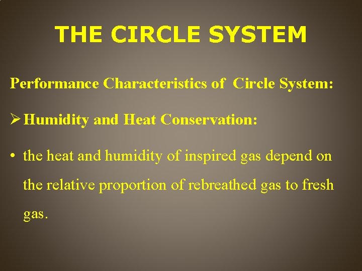 THE CIRCLE SYSTEM Performance Characteristics of Circle System: Humidity and Heat Conservation: • the