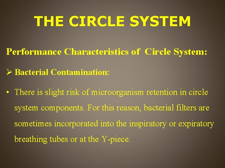 THE CIRCLE SYSTEM Performance Characteristics of Circle System: Bacterial Contamination: • There is slight