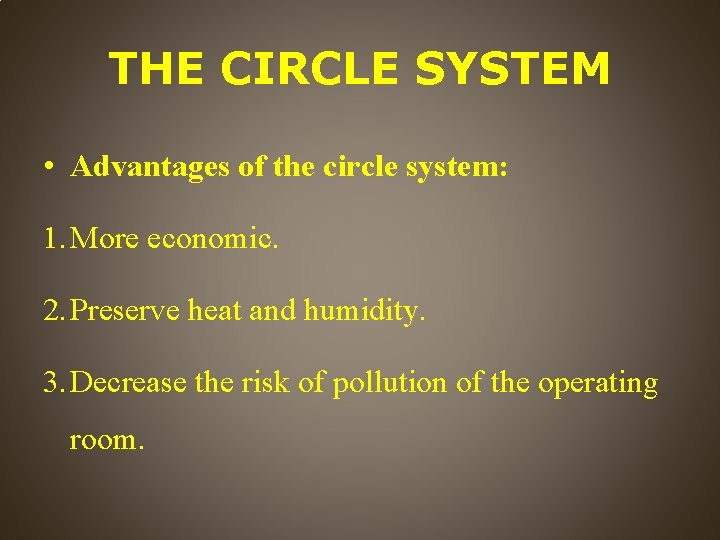 THE CIRCLE SYSTEM • Advantages of the circle system: 1. More economic. 2. Preserve
