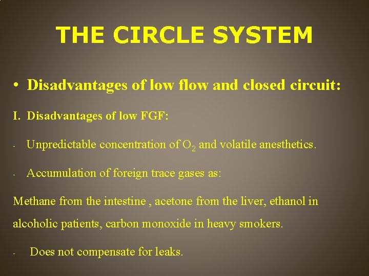 THE CIRCLE SYSTEM • Disadvantages of low flow and closed circuit: I. Disadvantages of