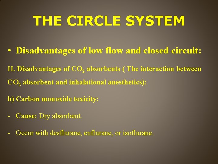 THE CIRCLE SYSTEM • Disadvantages of low flow and closed circuit: II. Disadvantages of