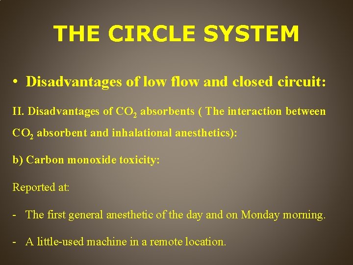 THE CIRCLE SYSTEM • Disadvantages of low flow and closed circuit: II. Disadvantages of
