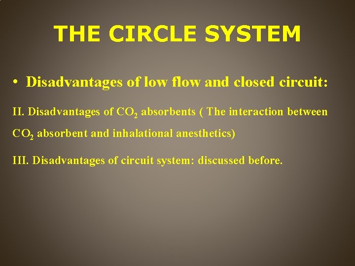 THE CIRCLE SYSTEM • Disadvantages of low flow and closed circuit: II. Disadvantages of