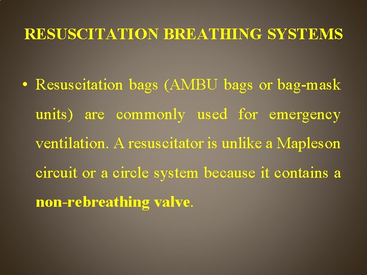 RESUSCITATION BREATHING SYSTEMS • Resuscitation bags (AMBU bags or bag-mask units) are commonly used