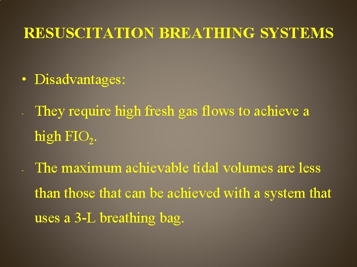 RESUSCITATION BREATHING SYSTEMS • Disadvantages: - They require high fresh gas flows to achieve