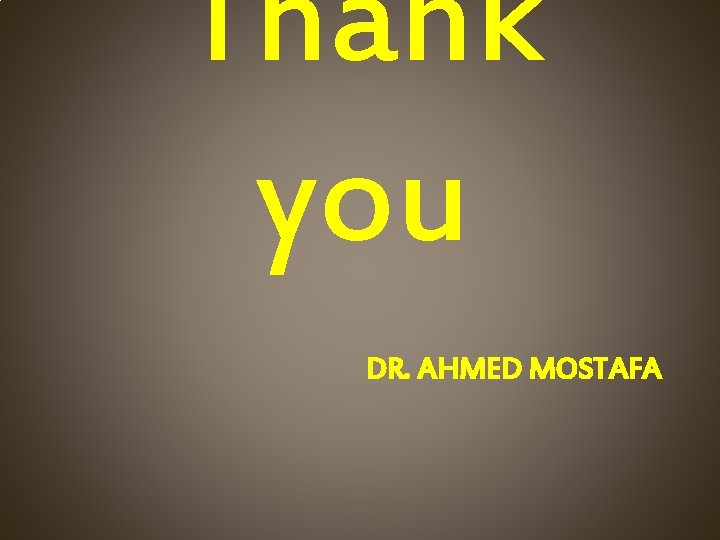 Thank you DR. AHMED MOSTAFA 