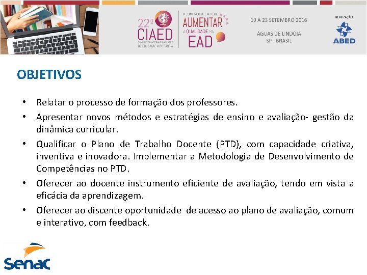 OBJETIVOS • Relatar o processo de formação dos professores. • Apresentar novos métodos e