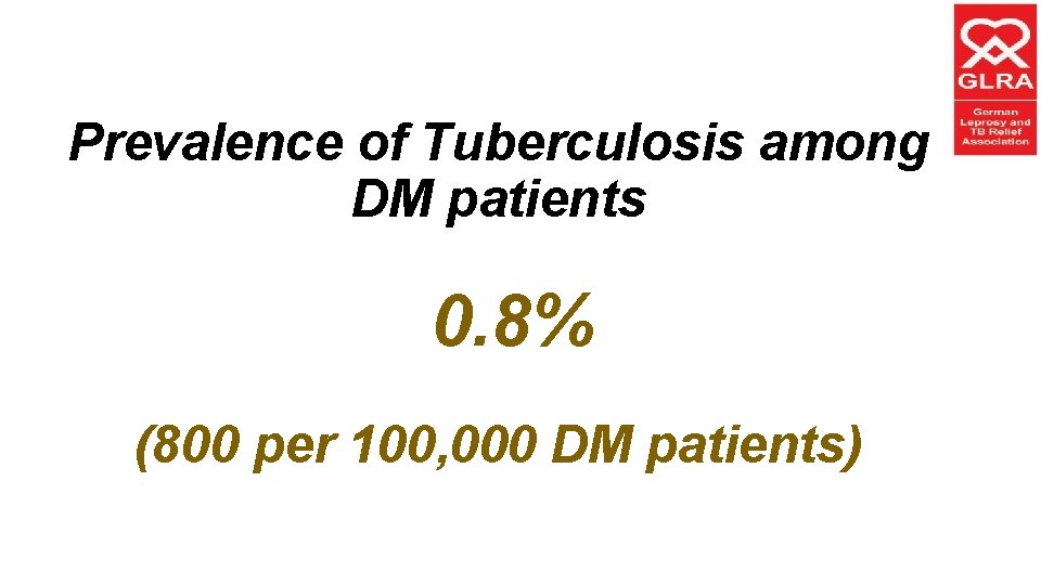 Prevalence of Tuberculosis among DM patients 0. 8% (800 per 100, 000 DM patients)