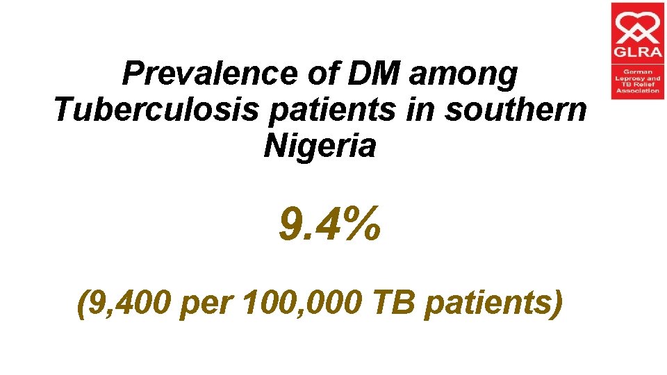 Prevalence of DM among Tuberculosis patients in southern Nigeria 9. 4% (9, 400 per