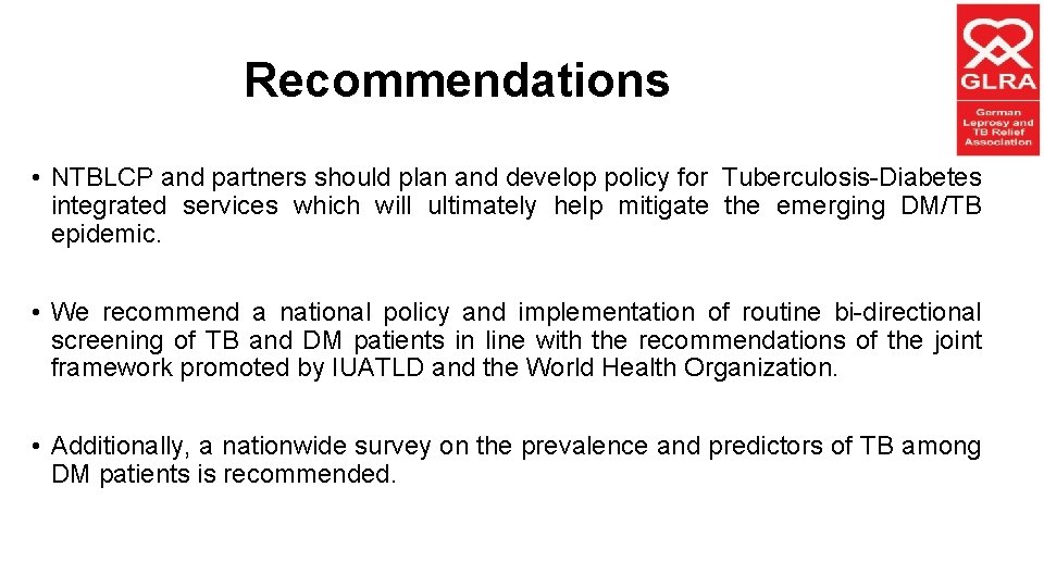 Recommendations • NTBLCP and partners should plan and develop policy for Tuberculosis-Diabetes integrated services