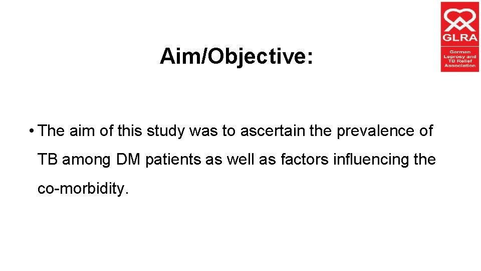 Aim/Objective: • The aim of this study was to ascertain the prevalence of TB