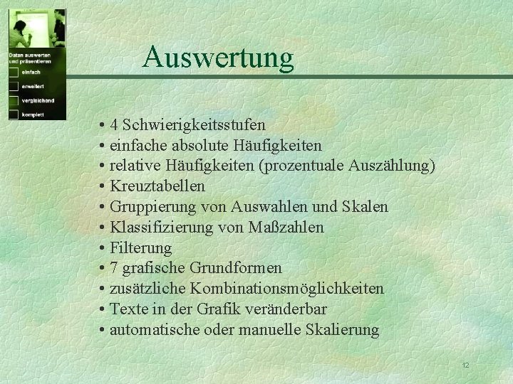 Auswertung • 4 Schwierigkeitsstufen • einfache absolute Häufigkeiten • relative Häufigkeiten (prozentuale Auszählung) •