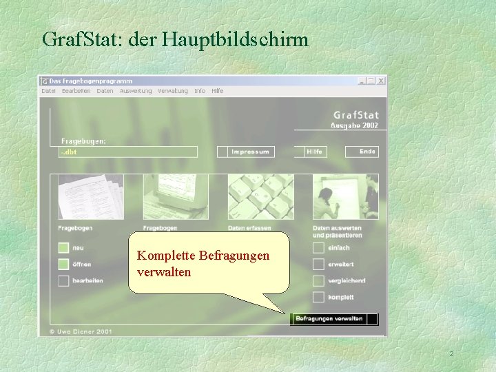 Graf. Stat: der Hauptbildschirm Daten erfassen: Den Fragebogen gestalten, Im Bildschirminterview oder. Fragebogen Einen