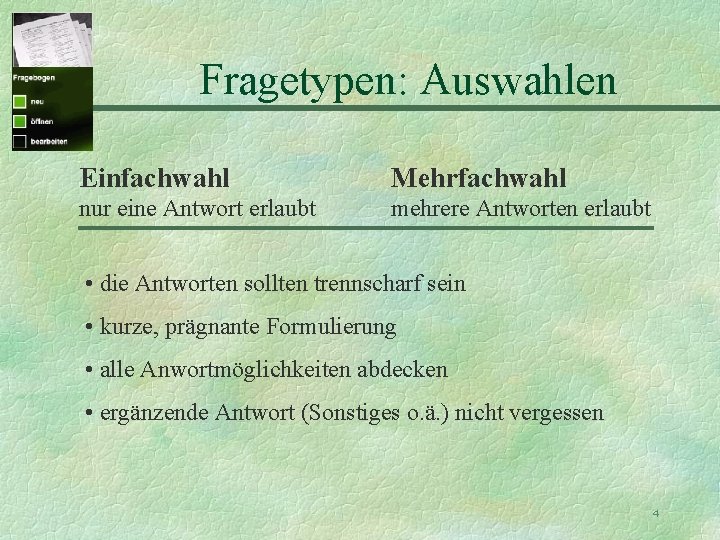 Fragetypen: Auswahlen Einfachwahl Mehrfachwahl nur eine Antwort erlaubt mehrere Antworten erlaubt • die Antworten