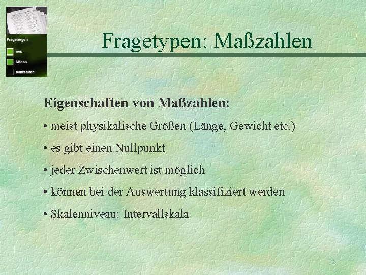 Fragetypen: Maßzahlen Eigenschaften von Maßzahlen: • meist physikalische Größen (Länge, Gewicht etc. ) •