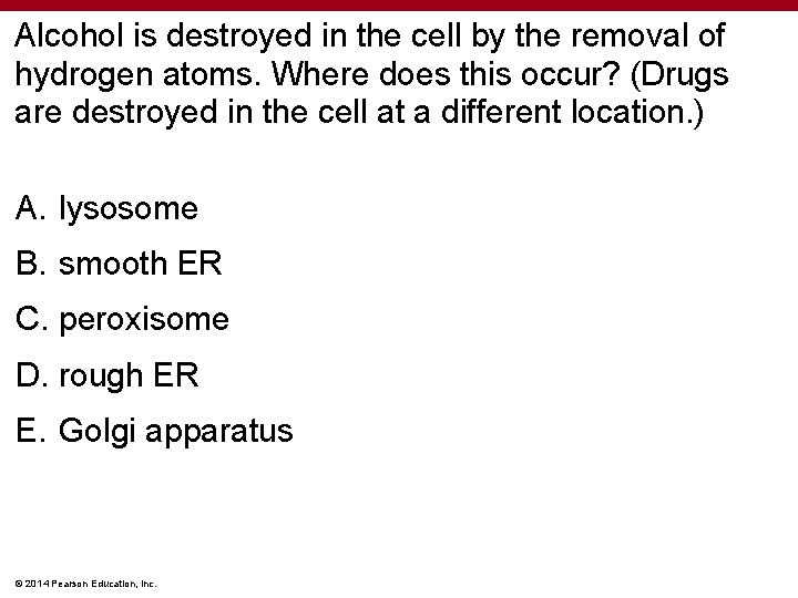 Alcohol is destroyed in the cell by the removal of hydrogen atoms. Where does