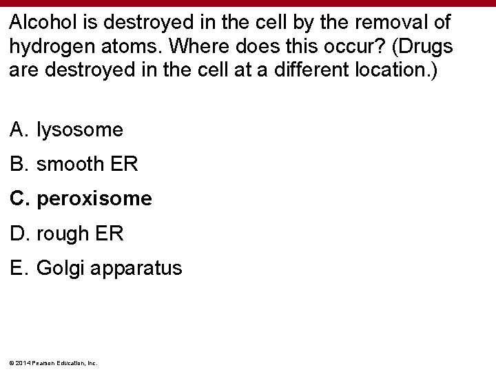 Alcohol is destroyed in the cell by the removal of hydrogen atoms. Where does