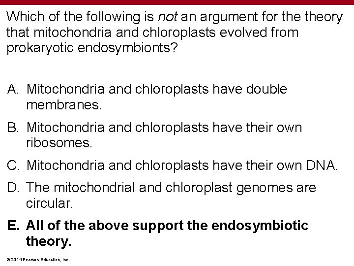 Which of the following is not an argument for theory that mitochondria and chloroplasts