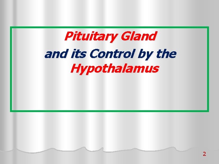 Pituitary Gland its Control by the Hypothalamus 2 
