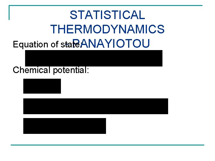 STATISTICAL THERMODYNAMICS Equation of state: - PANAYIOTOU Chemical potential: 