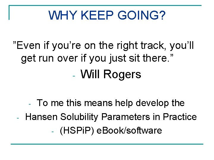 WHY KEEP GOING? ”Even if you’re on the right track, you’ll get run over