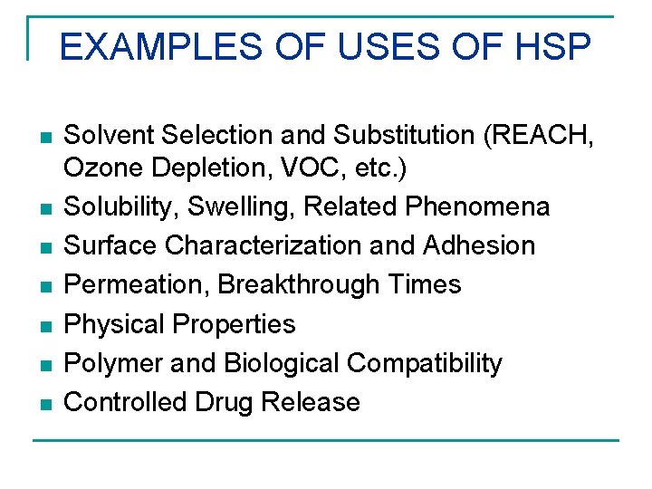 EXAMPLES OF USES OF HSP n n n n Solvent Selection and Substitution (REACH,