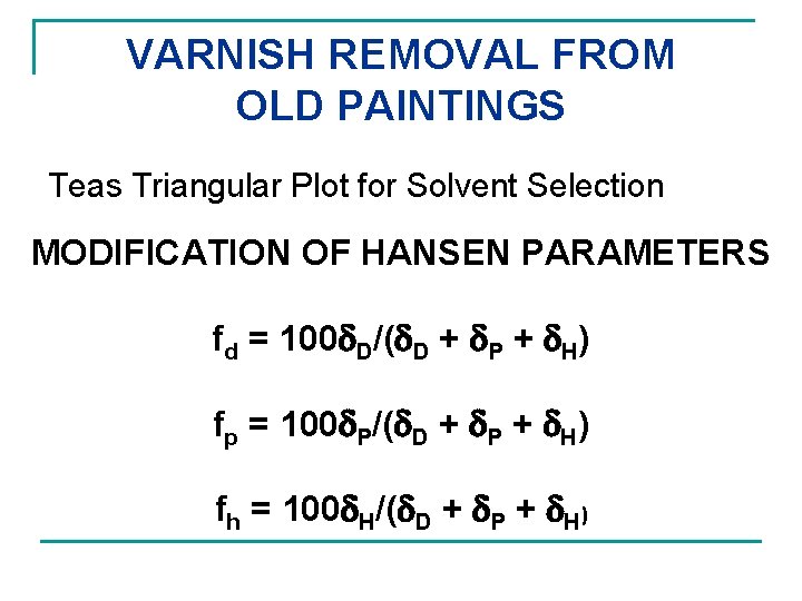 VARNISH REMOVAL FROM OLD PAINTINGS Teas Triangular Plot for Solvent Selection MODIFICATION OF HANSEN