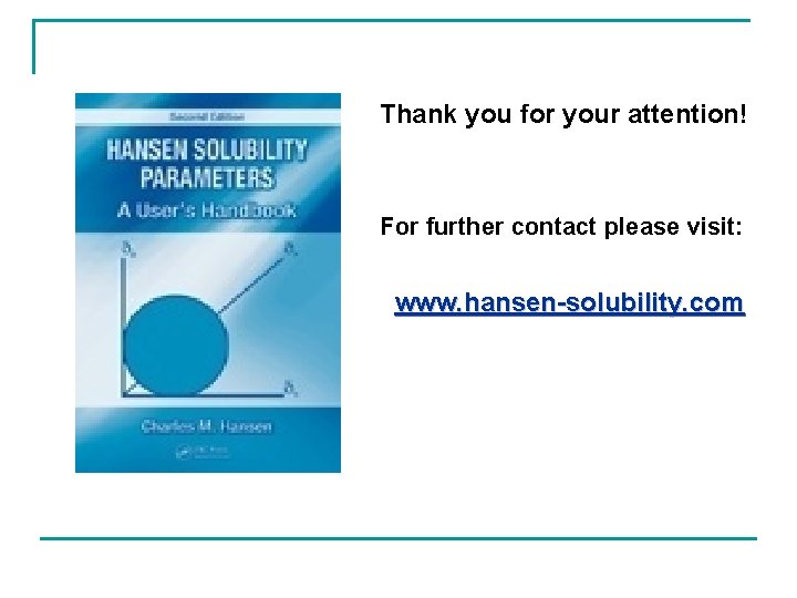 Thank you for your attention! For further contact please visit: www. hansen-solubility. com 