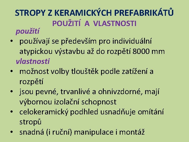 STROPY Z KERAMICKÝCH PREFABRIKÁTŮ POUŽITÍ A VLASTNOSTI použití • používají se především pro individuální