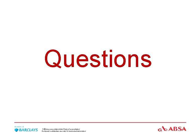 Questions 14 Absa presentation title Date of presentation Company confidential use only / Unrestricted