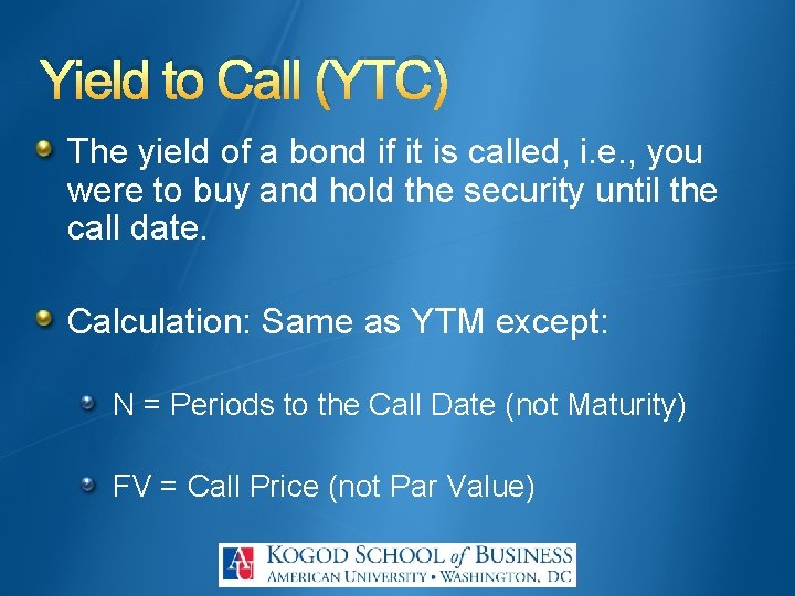 Yield to Call (YTC) The yield of a bond if it is called, i.