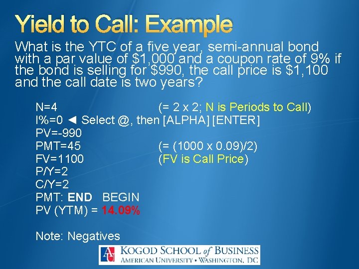 Yield to Call: Example What is the YTC of a five year, semi-annual bond