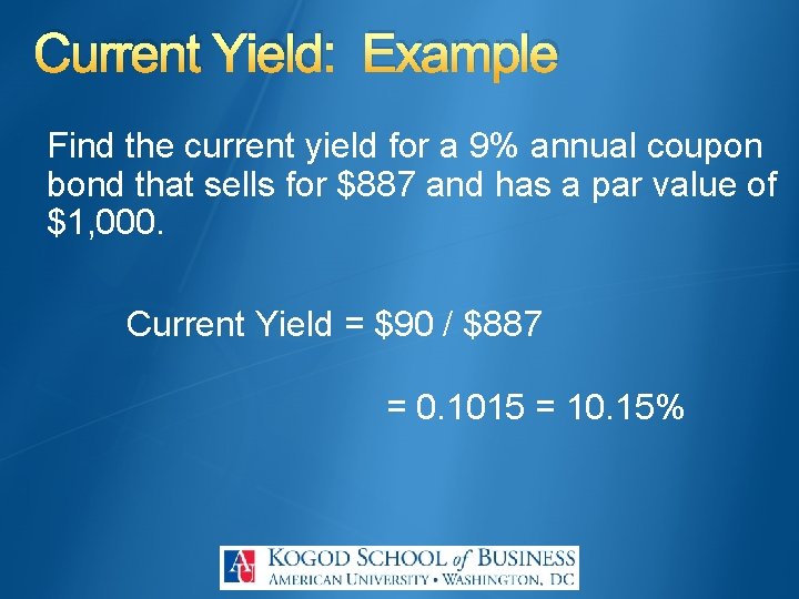 Current Yield: Example Find the current yield for a 9% annual coupon bond that