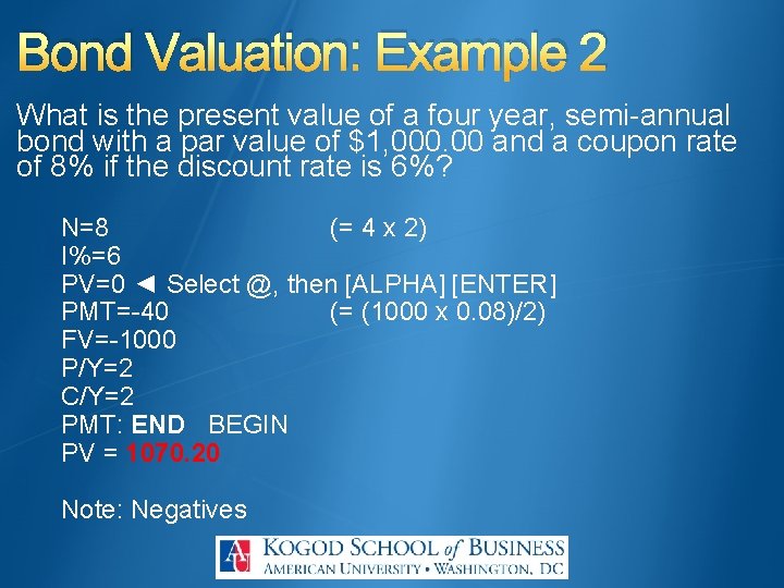 Bond Valuation: Example 2 What is the present value of a four year, semi-annual