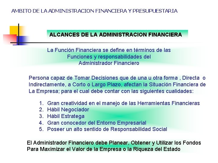 AMBITO DE LA ADMINISTRACION FINANCIERA Y PRESUPUESTARIA ALCANCES DE LA ADMINISTRACION FINANCIERA La Función
