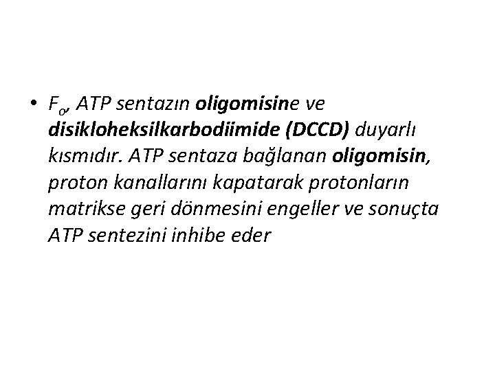  • Fo, ATP sentazın oligomisine ve disikloheksilkarbodiimide (DCCD) duyarlı kısmıdır. ATP sentaza bağlanan