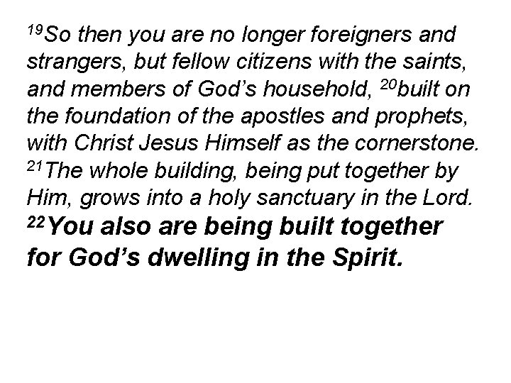 19 So then you are no longer foreigners and strangers, but fellow citizens with