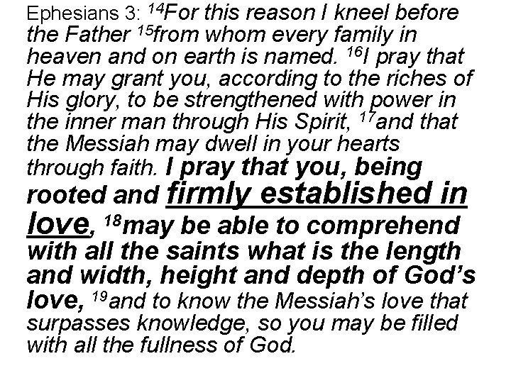 Ephesians 3: 14 For this reason I kneel before the Father 15 from whom