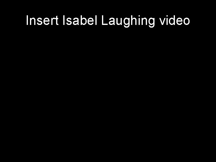 Insert Isabel Laughing video 