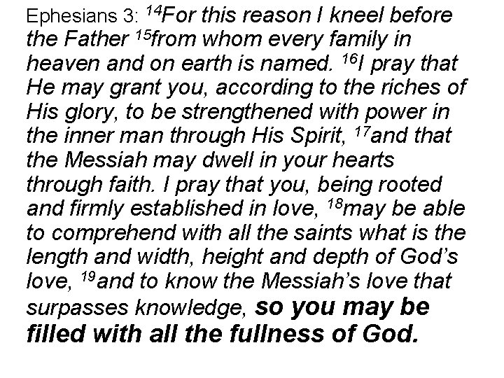 Ephesians 3: 14 For this reason I kneel before the Father 15 from whom