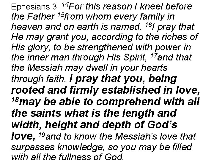 Ephesians 3: 14 For this reason I kneel before the Father 15 from whom