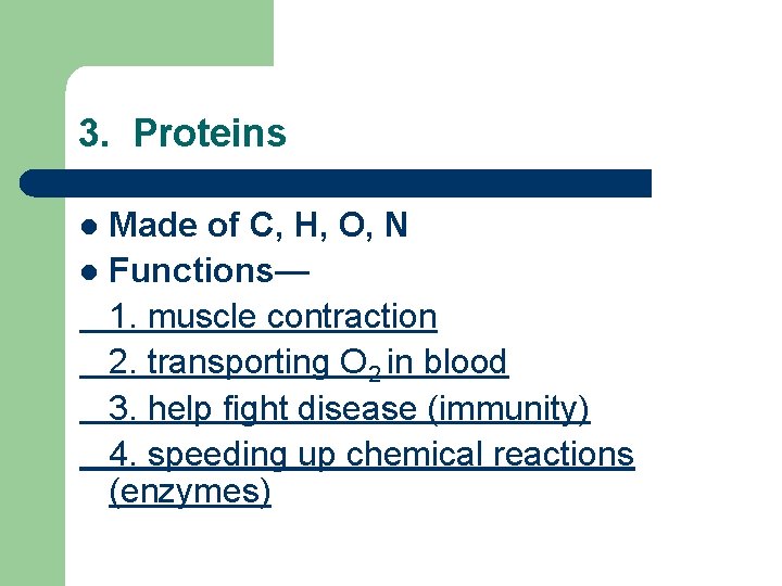 3. Proteins Made of C, H, O, N l Functions— 1. muscle contraction 2.